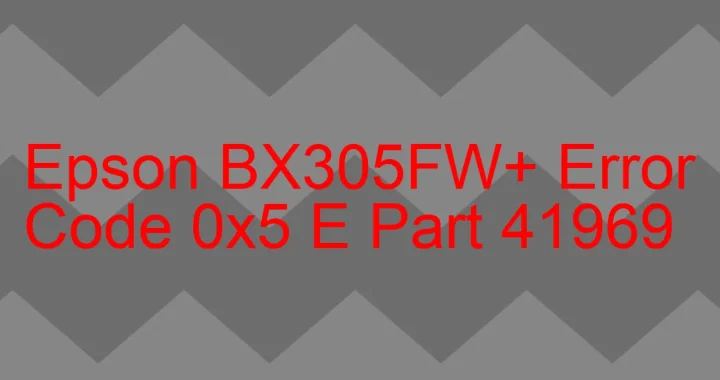 epson bx305fw error code 0x5 e part 41969