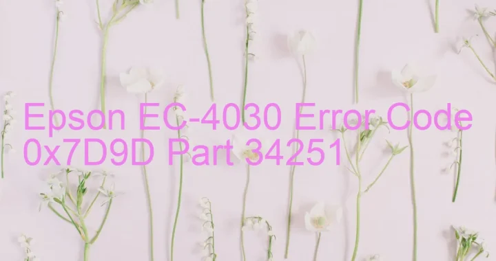 epson ec 4030 error code 0x7d9d part 34251