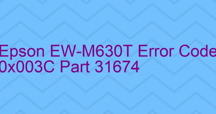 epson ew m630t error code 0x003c part 31674