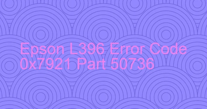 epson l396 error code 0x7921 part 50736