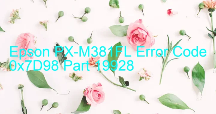 epson px m381fl error code 0x7d98 part 19928