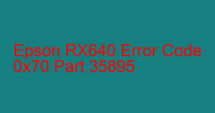 epson rx640 error code 0x70 part 35895