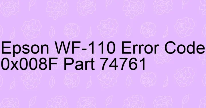 epson wf 110 error code 0x008f part 74761