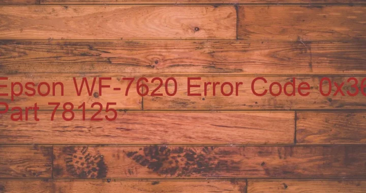 epson wf 7620 error code 0x36 part 78125