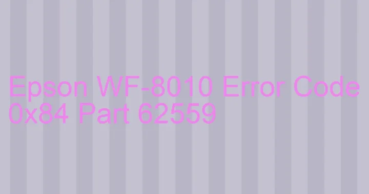 epson wf 8010 error code 0x84 part 62559