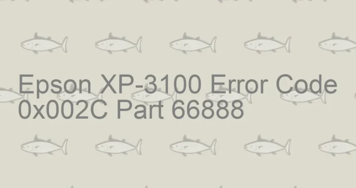 epson xp 3100 error code 0x002c part 66888