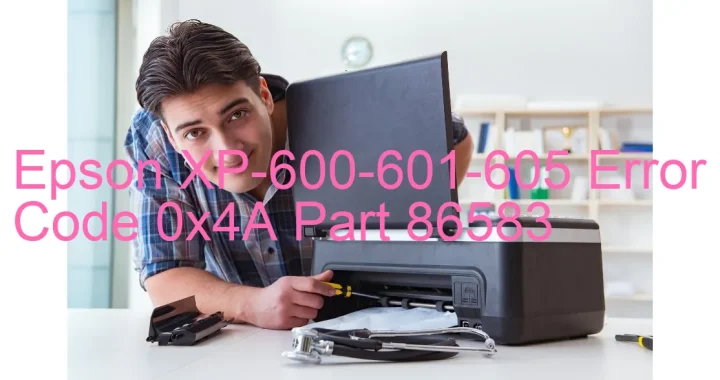 epson xp 600 601 605 error code 0x4a part 86583